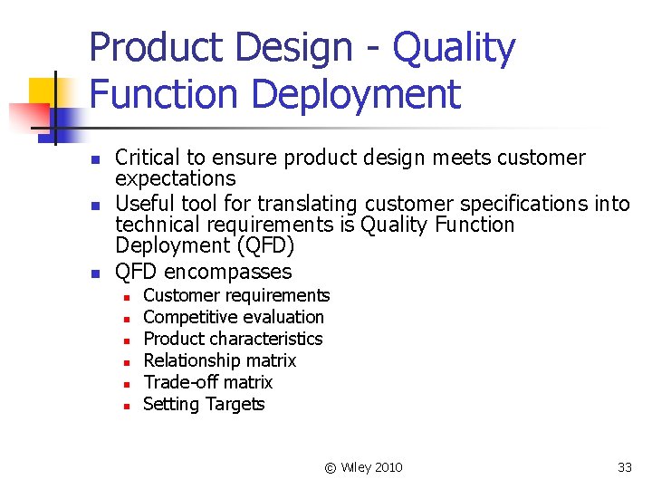 Product Design - Quality Function Deployment n n n Critical to ensure product design