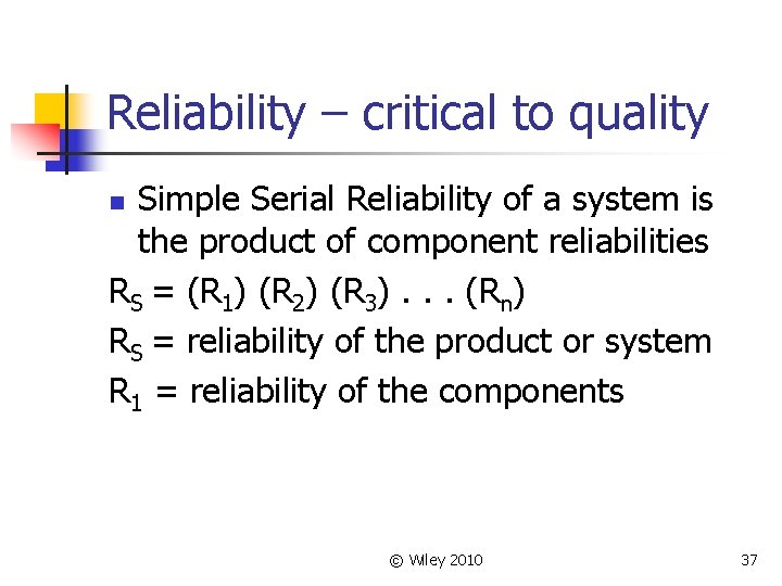 Reliability – critical to quality Simple Serial Reliability of a system is the product