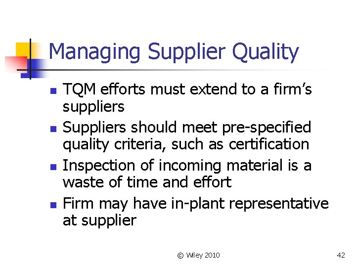Managing Supplier Quality n n TQM efforts must extend to a firm’s suppliers Suppliers