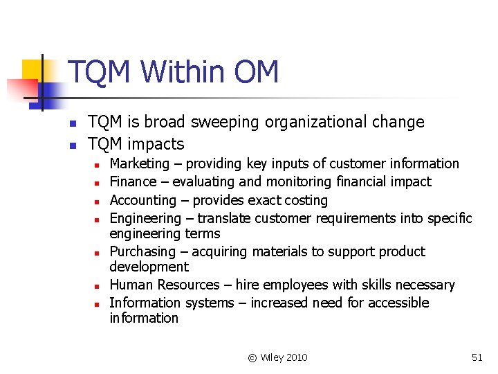 TQM Within OM n n TQM is broad sweeping organizational change TQM impacts n