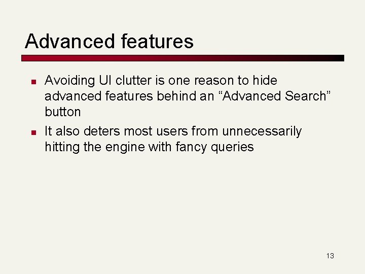 Advanced features n n Avoiding UI clutter is one reason to hide advanced features