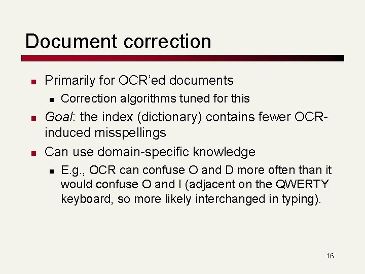 Document correction n Primarily for OCR’ed documents n n n Correction algorithms tuned for