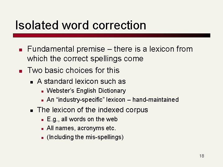 Isolated word correction n n Fundamental premise – there is a lexicon from which