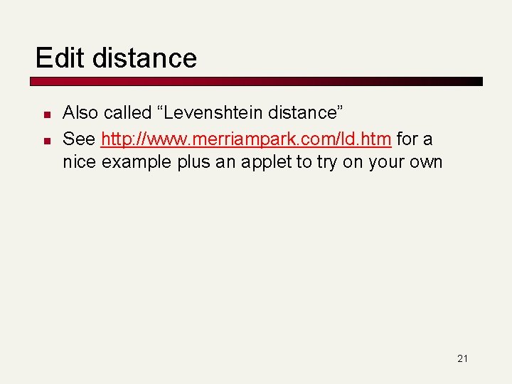 Edit distance n n Also called “Levenshtein distance” See http: //www. merriampark. com/ld. htm