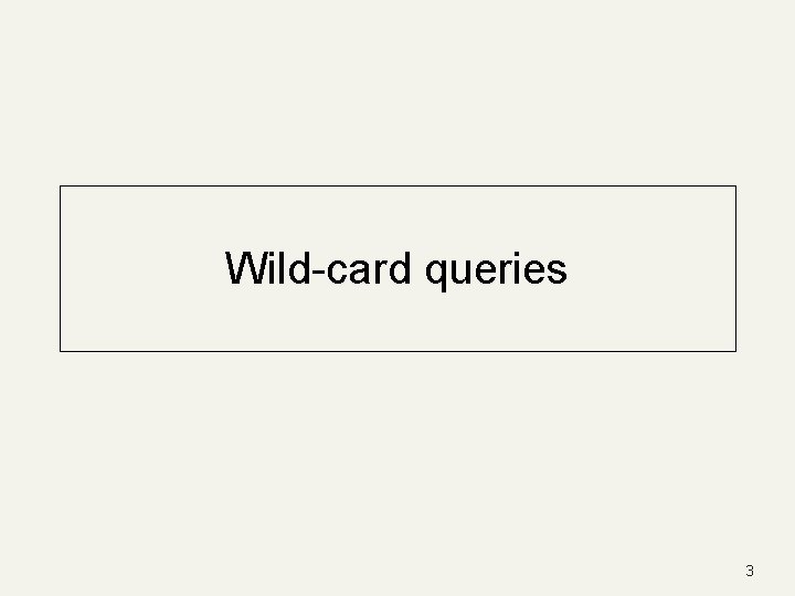 Wild-card queries 3 