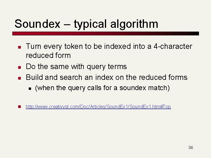 Soundex – typical algorithm n n n Turn every token to be indexed into