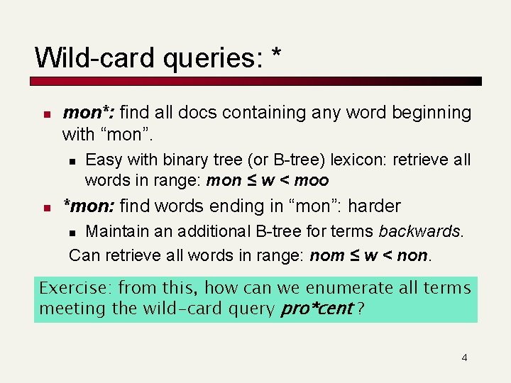 Wild-card queries: * n mon*: find all docs containing any word beginning with “mon”.