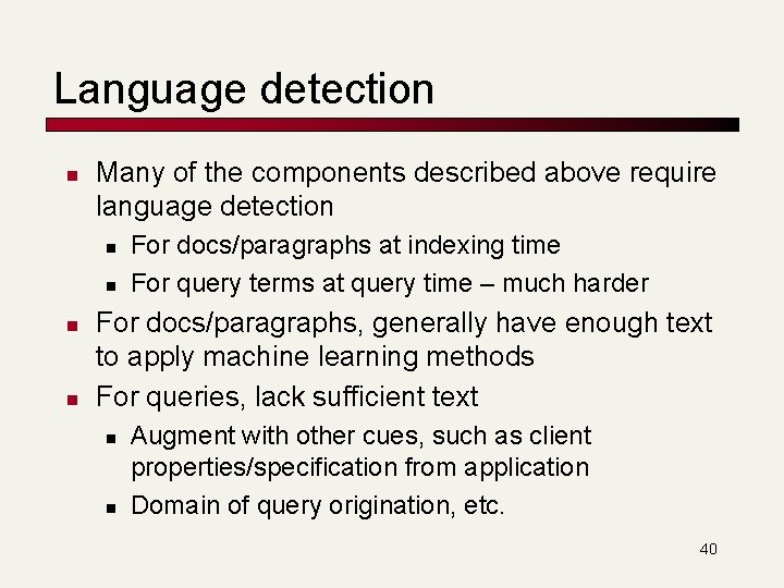 Language detection n Many of the components described above require language detection n n