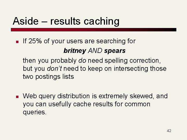 Aside – results caching n n If 25% of your users are searching for