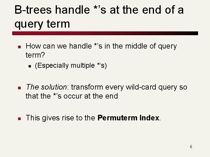 B-trees handle *’s at the end of a query term n How can we