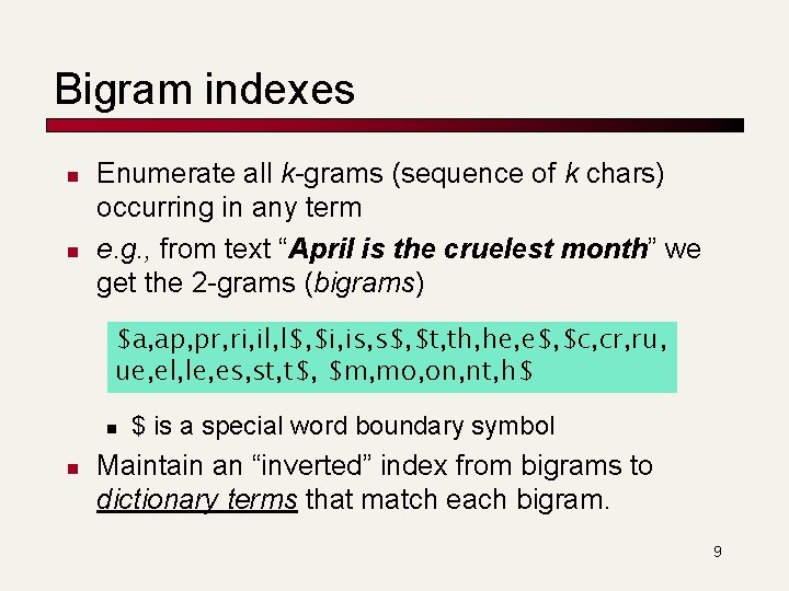 Bigram indexes n n Enumerate all k-grams (sequence of k chars) occurring in any