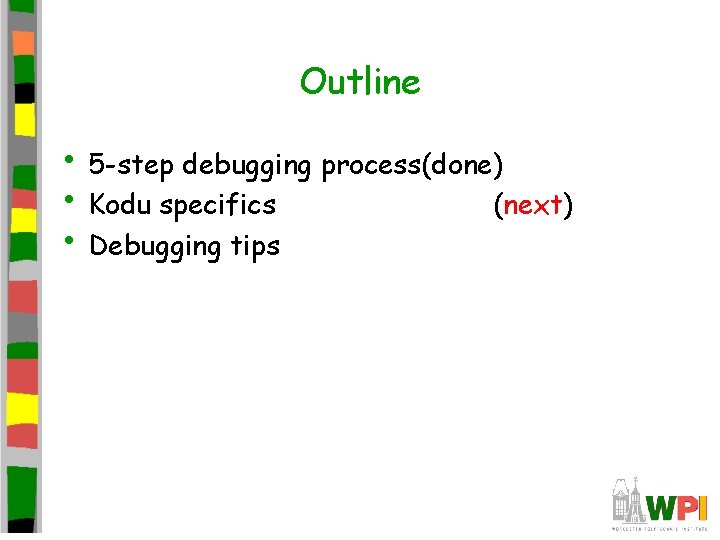 Outline • 5 -step debugging process(done) • Kodu specifics (next) • Debugging tips 