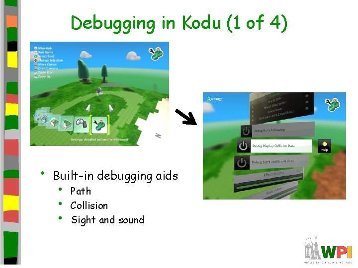 Debugging in Kodu (1 of 4) • Built-in debugging aids • • • Path