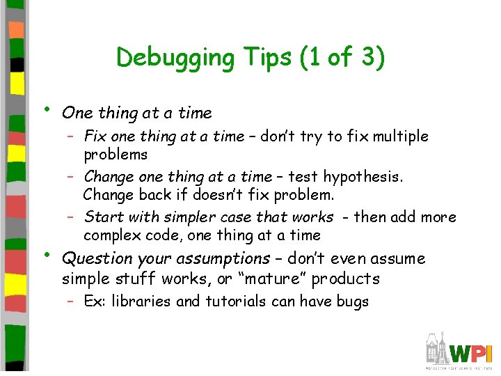 Debugging Tips (1 of 3) • • One thing at a time – Fix