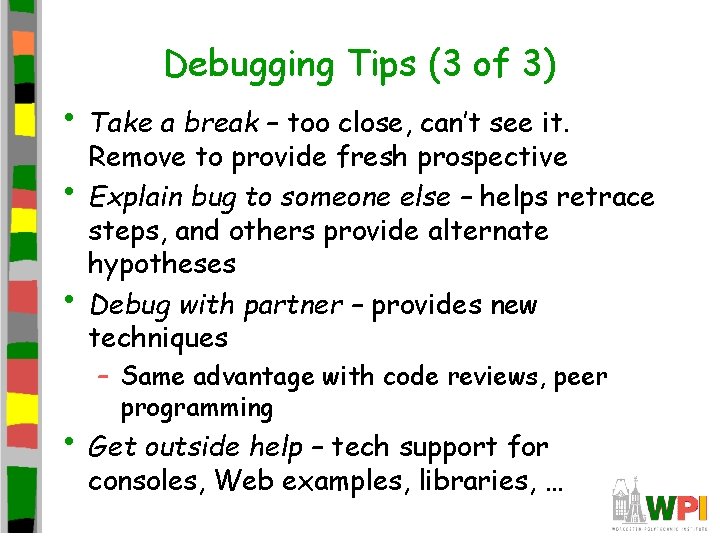 Debugging Tips (3 of 3) • Take a break – too close, can’t see