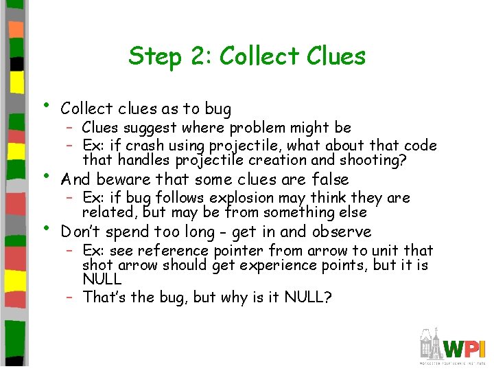 Step 2: Collect Clues • Collect clues as to bug • And beware that