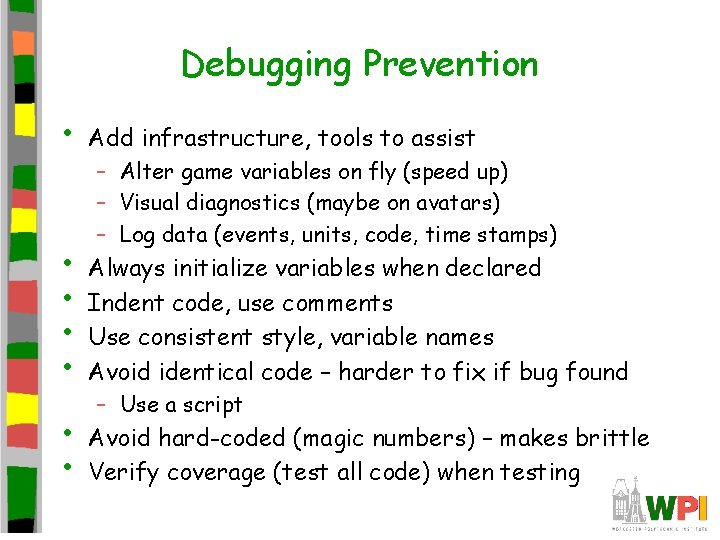 Debugging Prevention • Add infrastructure, tools to assist • • Always initialize variables when