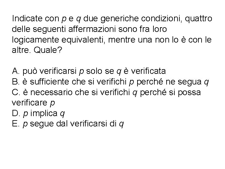Indicate con p e q due generiche condizioni, quattro delle seguenti affermazioni sono fra