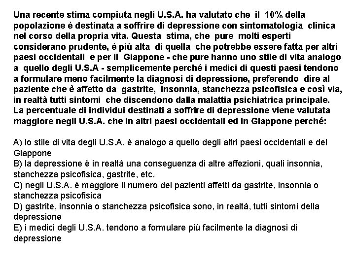 Una recente stima compiuta negli U. S. A. ha valutato che il 10% della