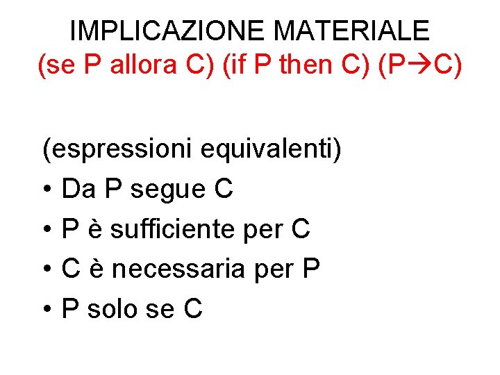 IMPLICAZIONE MATERIALE (se P allora C) (if P then C) (P C) (espressioni equivalenti)