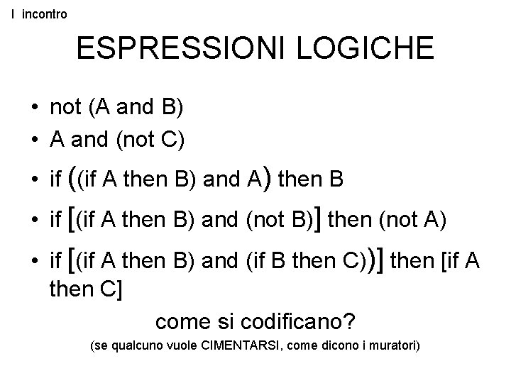 I incontro ESPRESSIONI LOGICHE • not (A and B) • A and (not C)