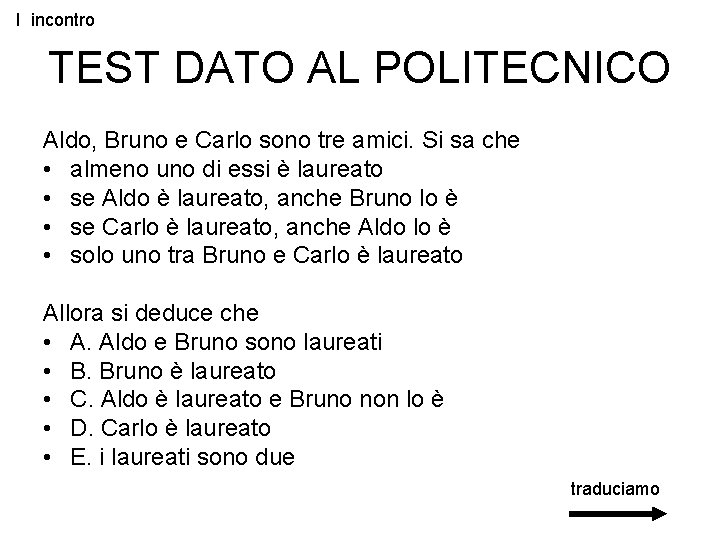 I incontro TEST DATO AL POLITECNICO Aldo, Bruno e Carlo sono tre amici. Si