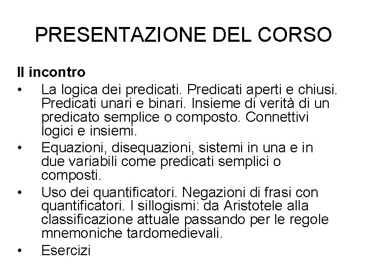 PRESENTAZIONE DEL CORSO II incontro • La logica dei predicati. Predicati aperti e chiusi.