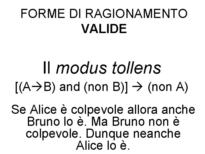 FORME DI RAGIONAMENTO VALIDE Il modus tollens [(A B) and (non B)] (non A)