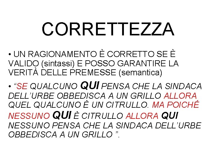 CORRETTEZZA • UN RAGIONAMENTO È CORRETTO SE È VALIDO (sintassi) E POSSO GARANTIRE LA