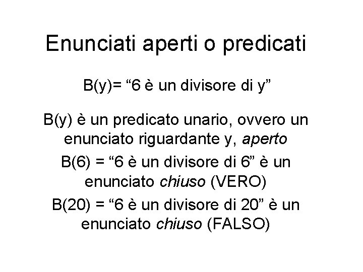 Enunciati aperti o predicati B(y)= “ 6 è un divisore di y” B(y) è