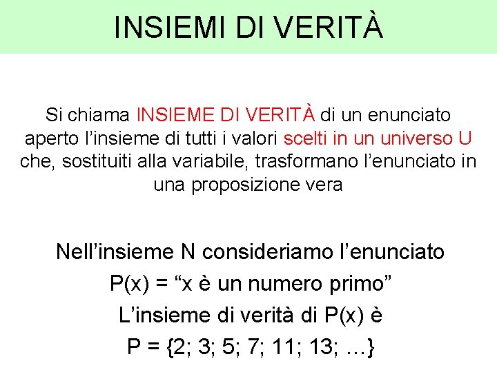 INSIEMI DI VERITÀ Si chiama INSIEME DI VERITÀ di un enunciato aperto l’insieme di