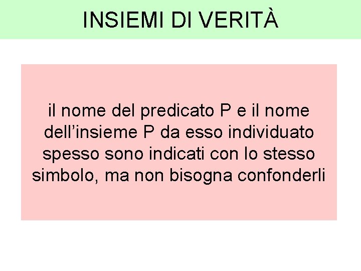 INSIEMI DI VERITÀ il nome del predicato P e il nome dell’insieme P da