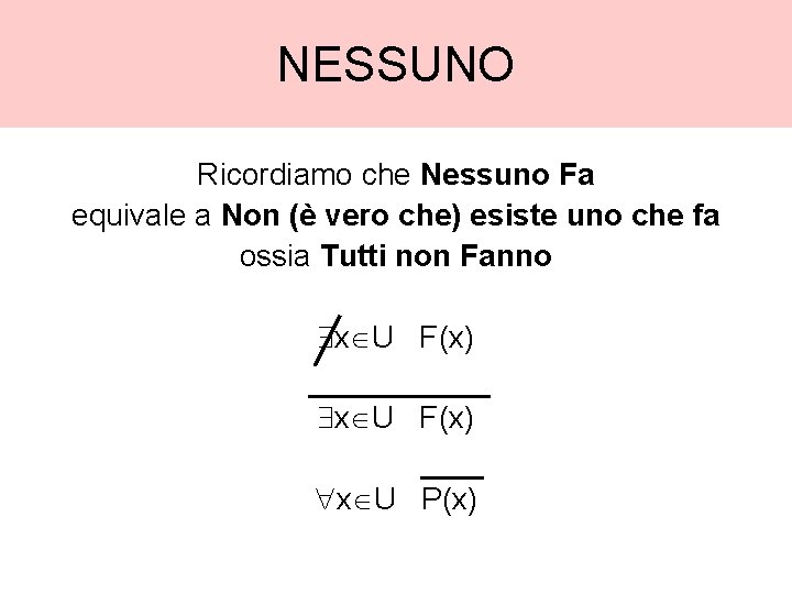 NESSUNO Ricordiamo che Nessuno Fa equivale a Non (è vero che) esiste uno che