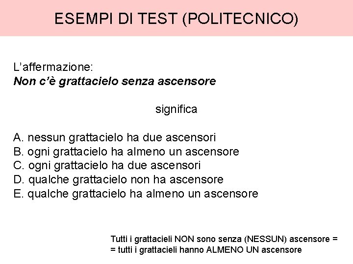 ESEMPI DI TEST (POLITECNICO) L’affermazione: Non c’è grattacielo senza ascensore significa A. nessun grattacielo