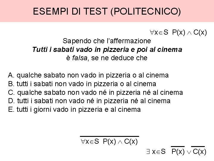 ESEMPI DI TEST (POLITECNICO) x S P(x) C(x) Sapendo che l’affermazione Tutti i sabati