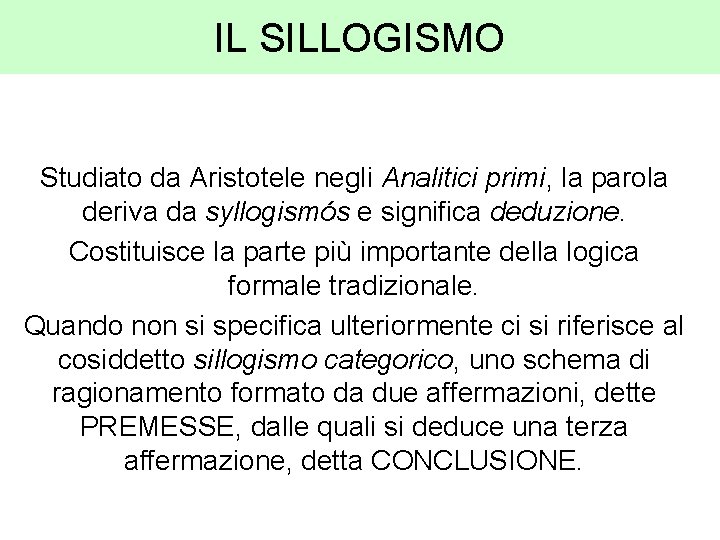 IL SILLOGISMO Studiato da Aristotele negli Analitici primi, la parola deriva da syllogismós e