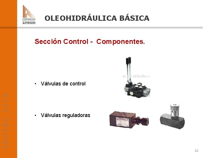 OLEOHIDRÁULICA BÁSICA Sección Control - Componentes. • Válvulas de control • Válvulas reguladoras 10