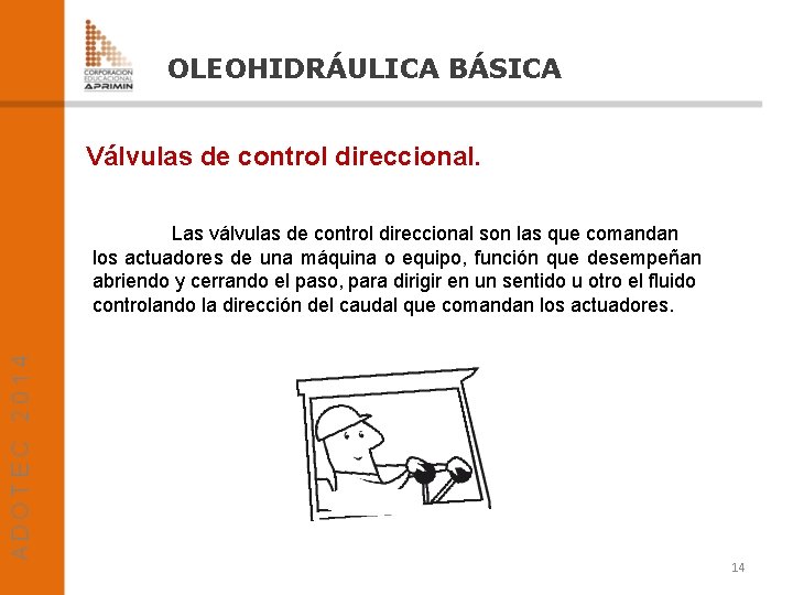 OLEOHIDRÁULICA BÁSICA Válvulas de control direccional. Las válvulas de control direccional son las que
