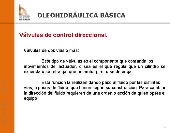 OLEOHIDRÁULICA BÁSICA Válvulas de control direccional. Válvulas de dos vías o más: Este tipo