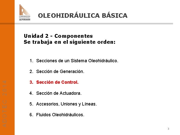 OLEOHIDRÁULICA BÁSICA Unidad 2 - Componentes Se trabaja en el siguiente orden: 1. Secciones