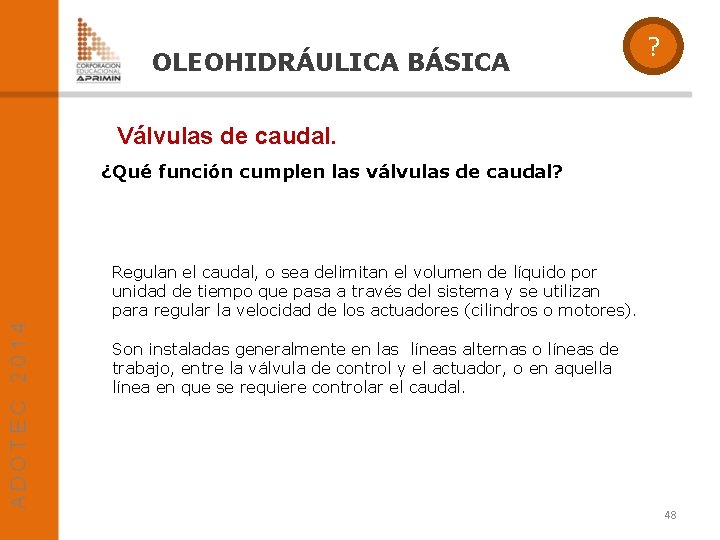 OLEOHIDRÁULICA BÁSICA ? Válvulas de caudal. ¿Qué función cumplen las válvulas de caudal? Regulan