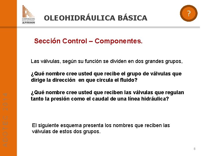 OLEOHIDRÁULICA BÁSICA ? Sección Control – Componentes. Las válvulas, según su función se dividen