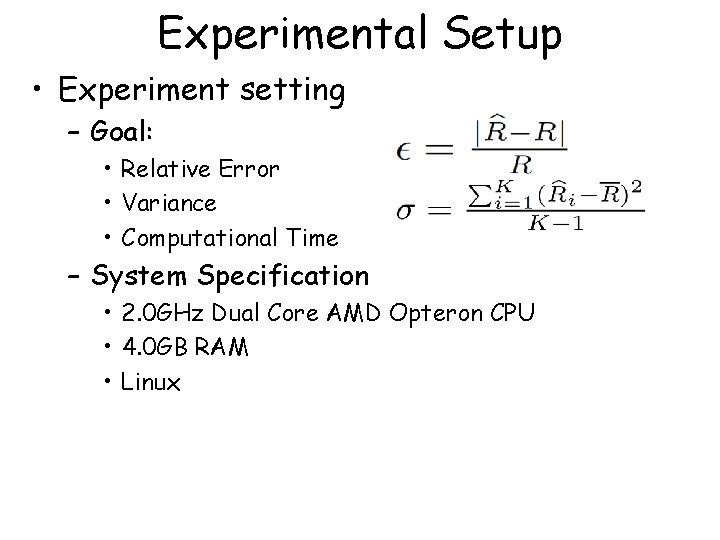 Experimental Setup • Experiment setting – Goal: • Relative Error • Variance • Computational