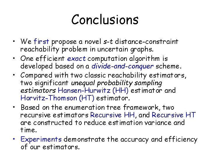 Conclusions • We first propose a novel s-t distance-constraint reachability problem in uncertain graphs.