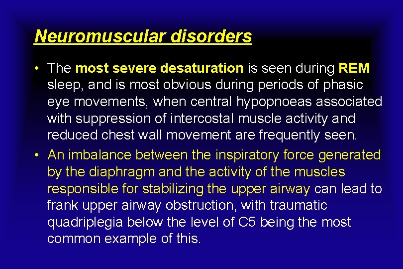 Neuromuscular disorders • The most severe desaturation is seen during REM sleep, and is