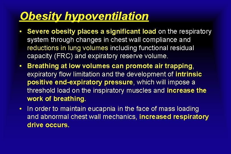 Obesity hypoventilation • Severe obesity places a significant load on the respiratory system through