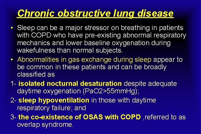 Chronic obstructive lung disease • Sleep can be a major stressor on breathing in