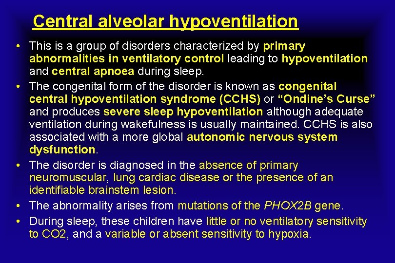 Central alveolar hypoventilation • This is a group of disorders characterized by primary abnormalities