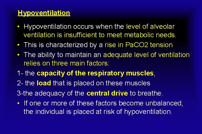 Hypoventilation • Hypoventilation occurs when the level of alveolar ventilation is insufficient to meet