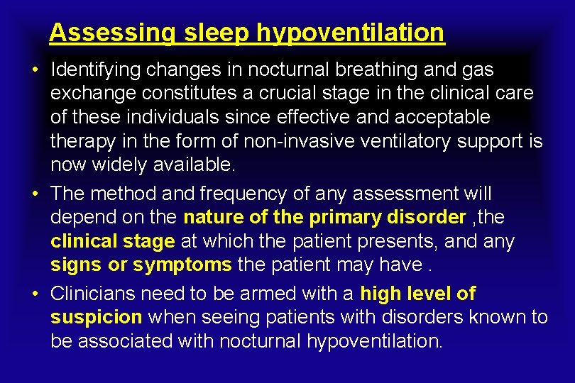 Assessing sleep hypoventilation • Identifying changes in nocturnal breathing and gas exchange constitutes a